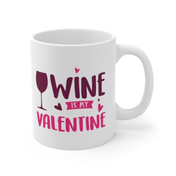 "Wine is My Valentine" - Funny Double Sided Print - White Ceramic Mug 11oz - Image 3