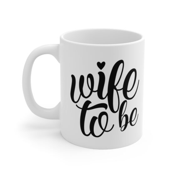 "Wife To Be" - Funny Double Sided Print - White Ceramic Mug 11oz