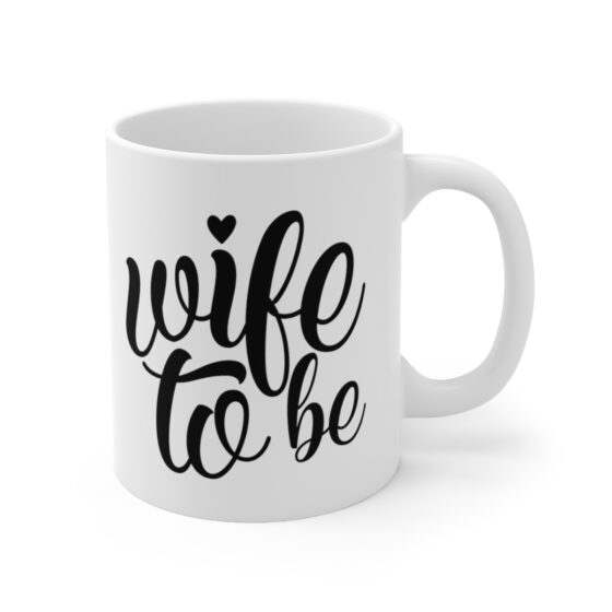 "Wife To Be" - Funny Double Sided Print - White Ceramic Mug 11oz - Image 3