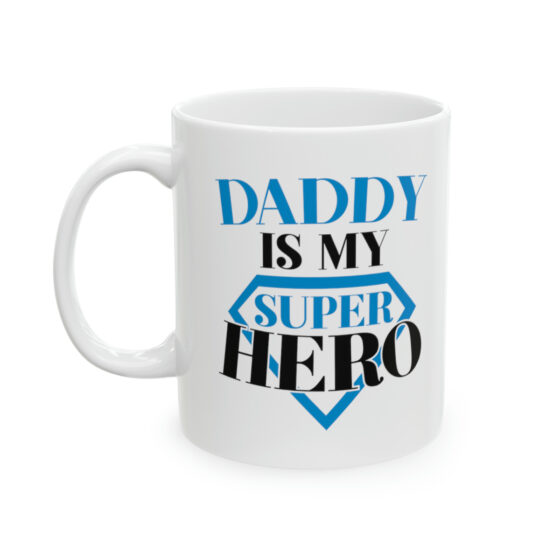 "Daddy is My Super Hero" - Funny Double Sided Print - White Ceramic Mug 11oz