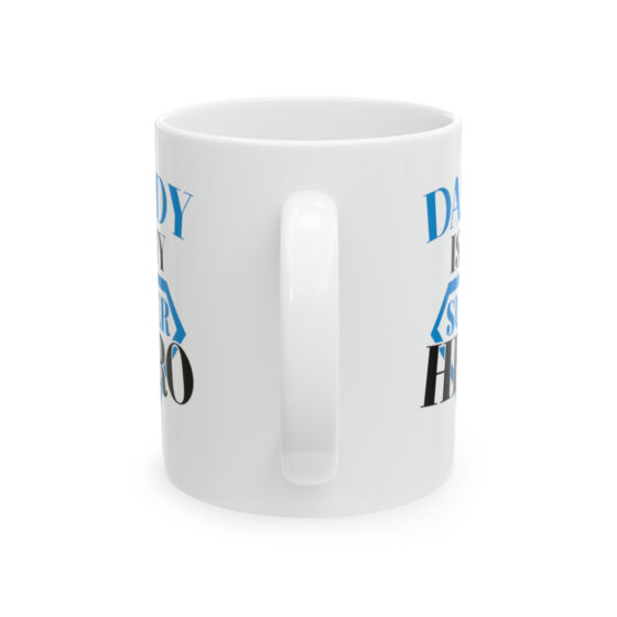 "Daddy is My Super Hero" - Funny Double Sided Print - White Ceramic Mug 11oz - Image 3