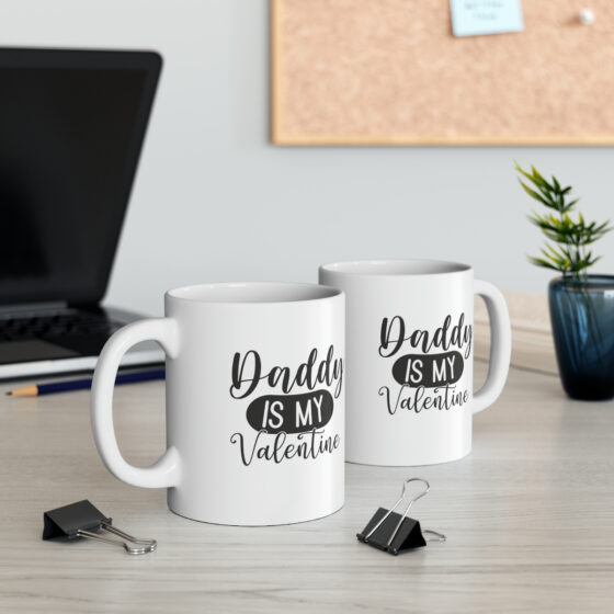 "Daddy is My Valentine" - Funny Double Sided Print - White Ceramic Mug 11oz - Image 6