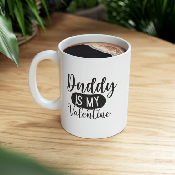 "Daddy is My Valentine" - Funny Double Sided Print - White Ceramic Mug 11oz - Image 9