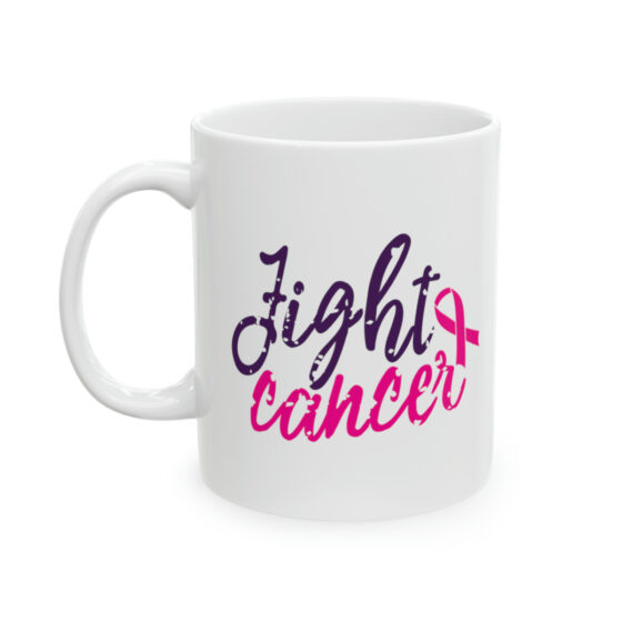 "Fight Cancer" - Funny Double Sided Print - White Ceramic Mug 11oz