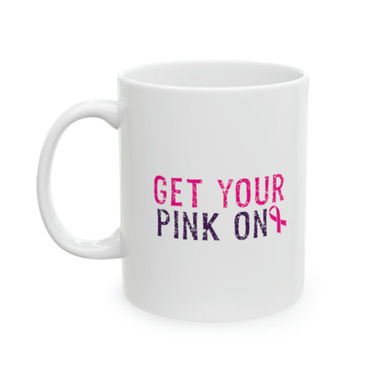 "Get Your Pink On" - Funny Double Sided Print - White Ceramic Mug 11oz