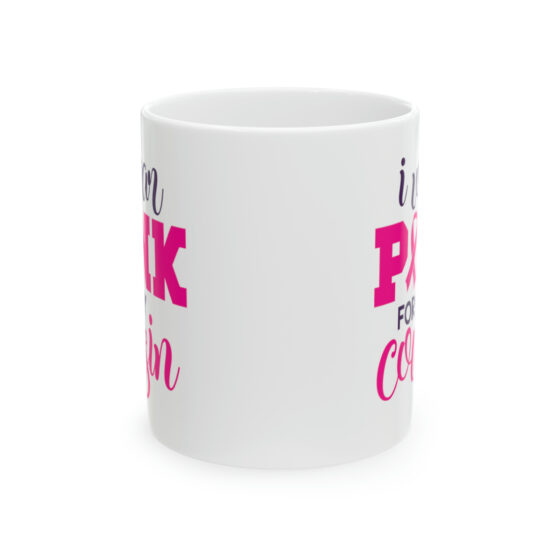 "I Wear Pink for My Cousin" - Funny Double Sided Print - White Ceramic Mug 11oz - Image 2