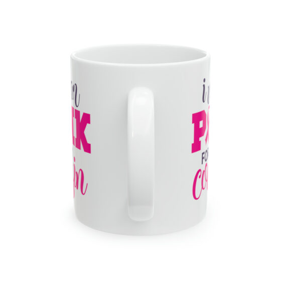 "I Wear Pink for My Cousin" - Funny Double Sided Print - White Ceramic Mug 11oz - Image 3