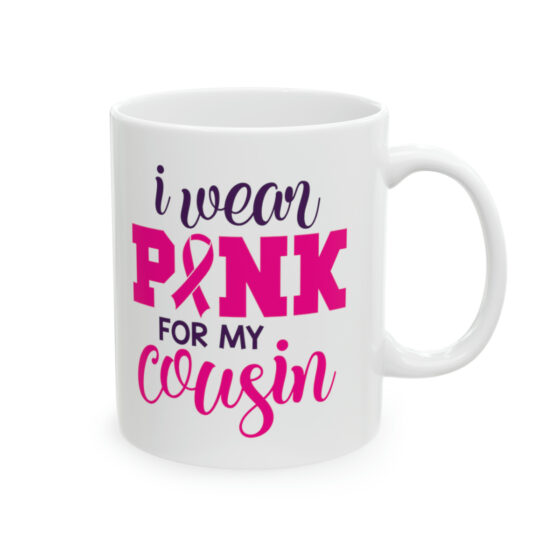 "I Wear Pink for My Cousin" - Funny Double Sided Print - White Ceramic Mug 11oz - Image 4