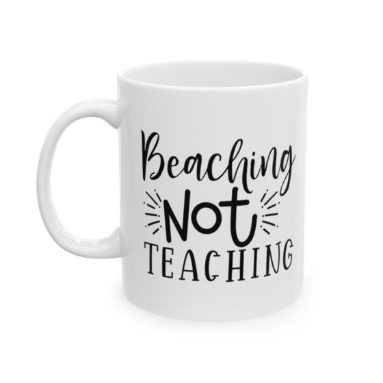 "Beaching Not Teaching" - Funny Double Sided Print - White Ceramic Mug 11oz