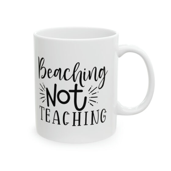 "Beaching Not Teaching" - Funny Double Sided Print - White Ceramic Mug 11oz - Image 4