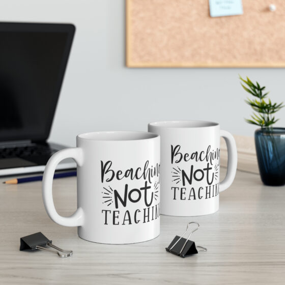"Beaching Not Teaching" - Funny Double Sided Print - White Ceramic Mug 11oz - Image 6