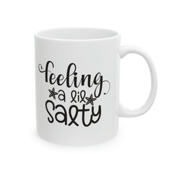 "Feeling A Lil' Salty" - Funny Double Sided Print - White Ceramic Mug 11oz - Image 4