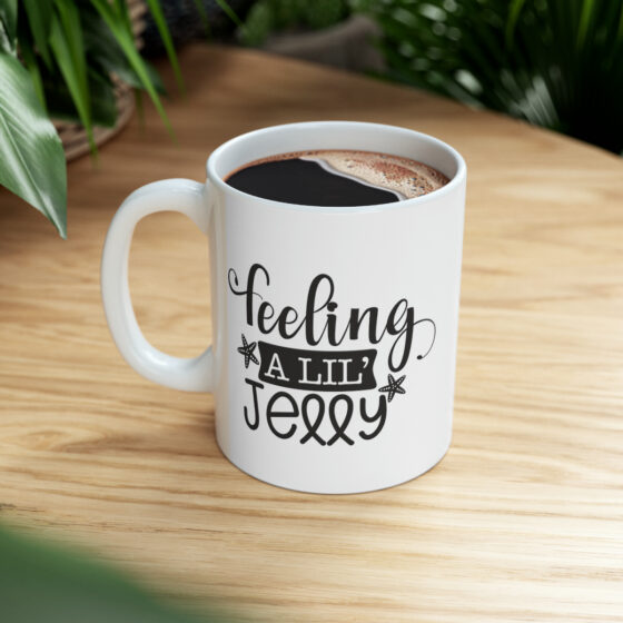 "Feeling A Lil' Jelly" - Funny Double Sided Print - White Ceramic Mug 11oz - Image 9