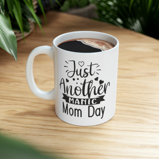 "Just Another Manic Mom Day" - Funny Double Sided Print - White Ceramic Mug 11oz - Image 9