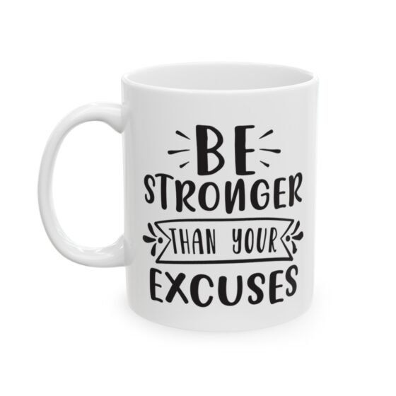 "Be Stronger Than Your Excuses" - Funny Double Sided Print - White Ceramic Mug 11oz