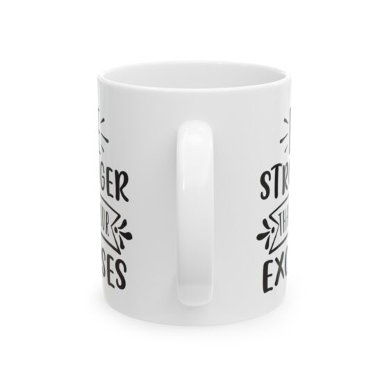 "Be Stronger Than Your Excuses" - Funny Double Sided Print - White Ceramic Mug 11oz - Image 3