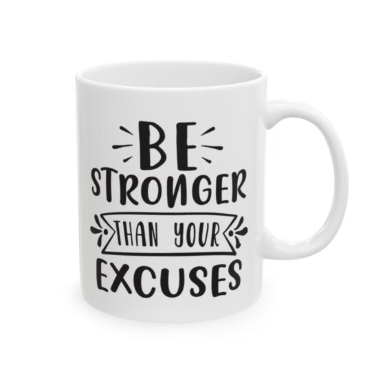 "Be Stronger Than Your Excuses" - Funny Double Sided Print - White Ceramic Mug 11oz - Image 4