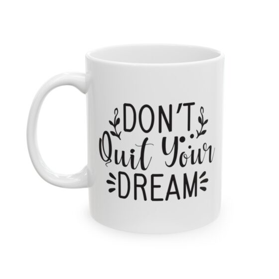 "Don't Quit Your Dream" - Funny Double Sided Print - White Ceramic Mug 11oz