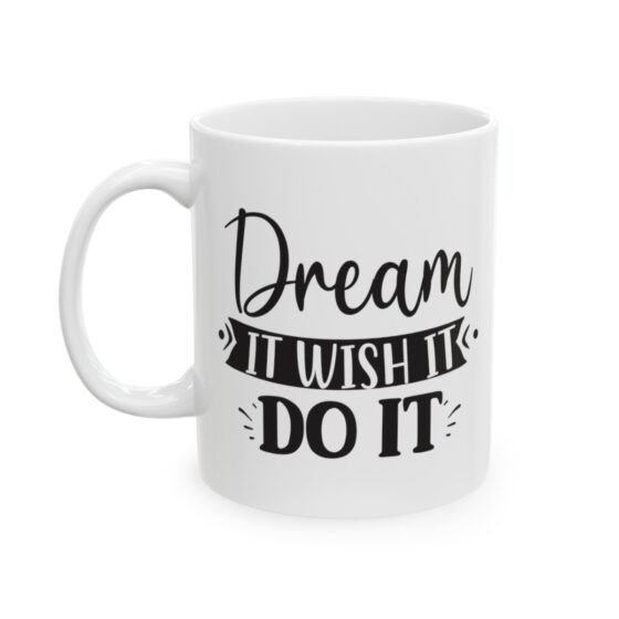 "Dream It Wish It Do It" - Funny Double Sided Print - White Ceramic Mug 11oz