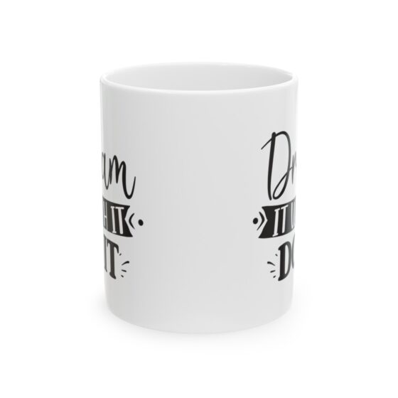 "Dream It Wish It Do It" - Funny Double Sided Print - White Ceramic Mug 11oz - Image 2