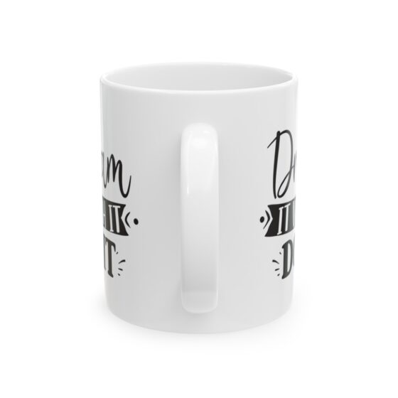 "Dream It Wish It Do It" - Funny Double Sided Print - White Ceramic Mug 11oz - Image 3