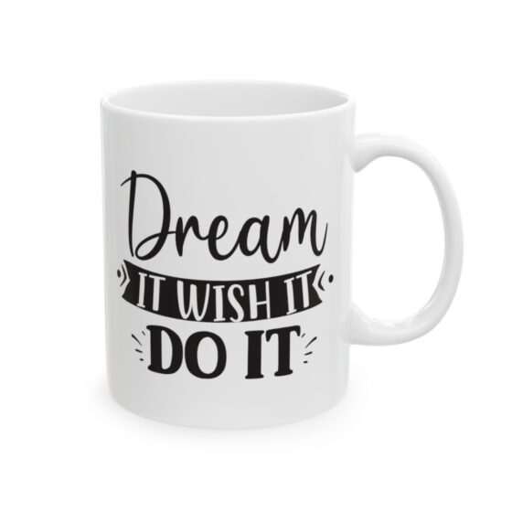 "Dream It Wish It Do It" - Funny Double Sided Print - White Ceramic Mug 11oz - Image 4