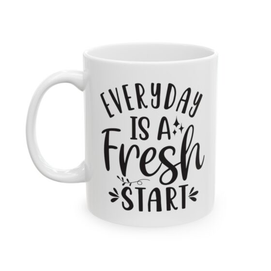 "Everyday is A Fresh Start" - Funny Double Sided Print - White Ceramic Mug 11oz