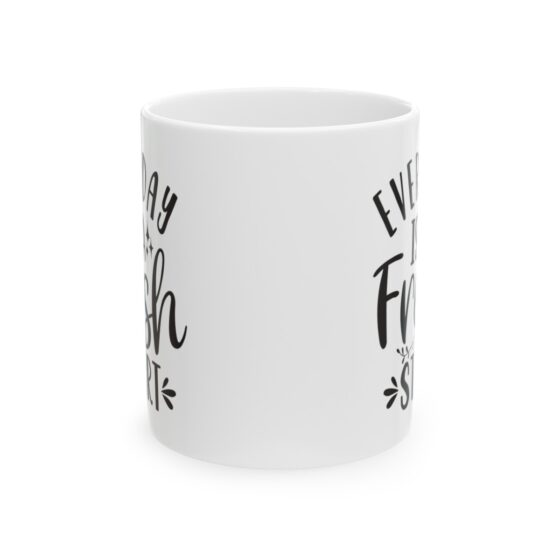 "Everyday is A Fresh Start" - Funny Double Sided Print - White Ceramic Mug 11oz - Image 2