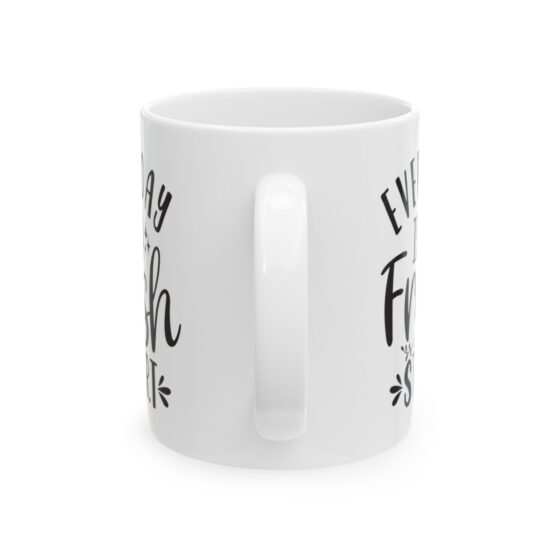 "Everyday is A Fresh Start" - Funny Double Sided Print - White Ceramic Mug 11oz - Image 3