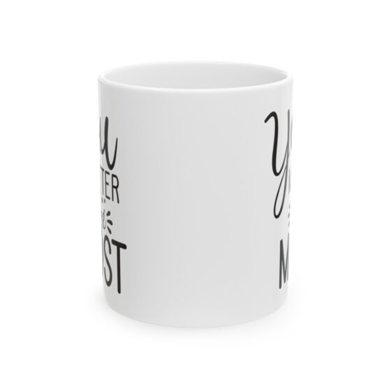 "You Matter The Most" - Funny Double Sided Print - White Ceramic Mug 11oz - Image 2