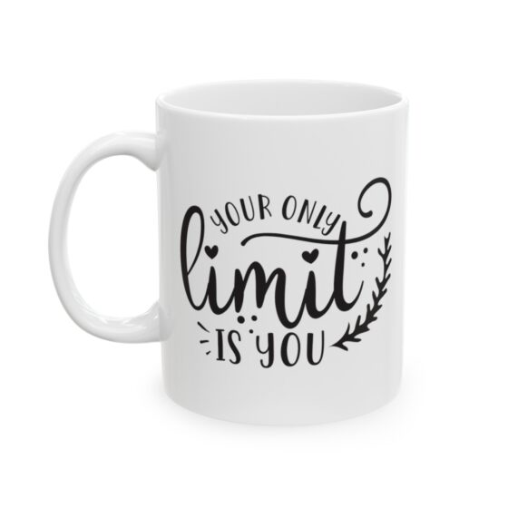 "Your Only Limit is You" - Funny Double Sided Print - White Ceramic Mug 11oz