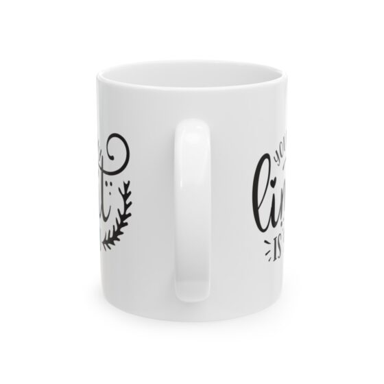 "Your Only Limit is You" - Funny Double Sided Print - White Ceramic Mug 11oz - Image 3