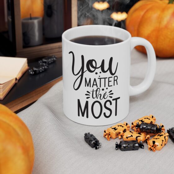 "You Matter The Most" - Funny Double Sided Print - White Ceramic Mug 11oz - Image 7