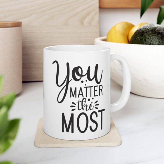 "You Matter The Most" - Funny Double Sided Print - White Ceramic Mug 11oz - Image 8