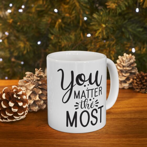 "You Matter The Most" - Funny Double Sided Print - White Ceramic Mug 11oz - Image 10