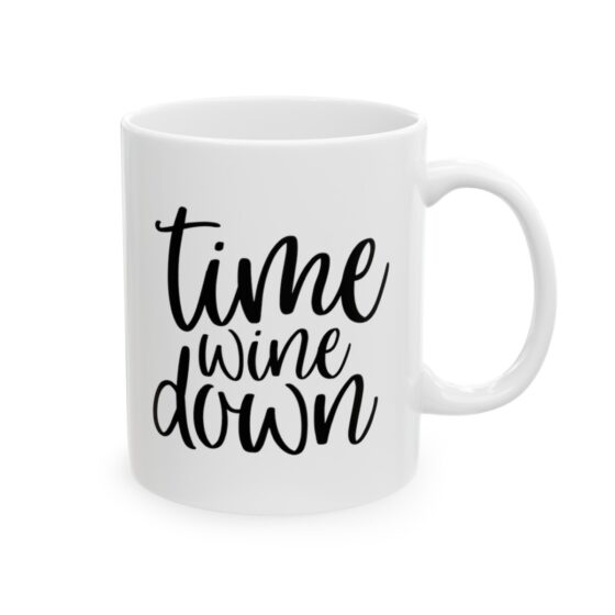 "Time Wine Down" - Funny Double Sided Print - White Ceramic Mug 11oz - Image 4