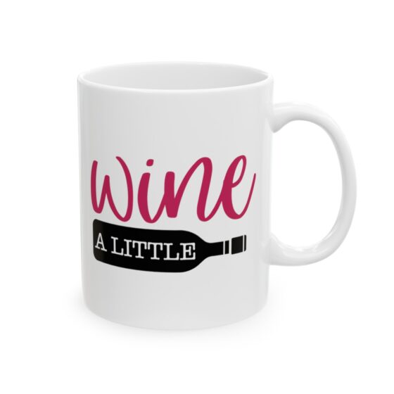 "Wine A Little" - Funny Double Sided Print - White Ceramic Mug 11oz - Image 4