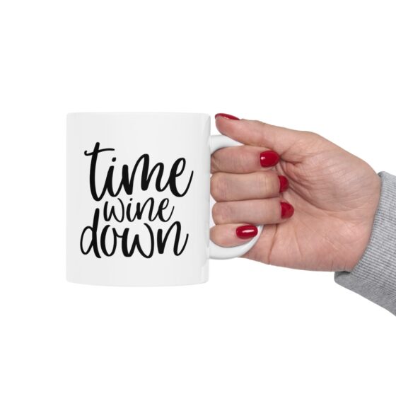 "Time Wine Down" - Funny Double Sided Print - White Ceramic Mug 11oz - Image 13