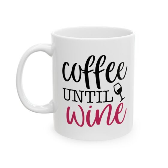 "Coffee Until Wine" - Funny Double Sided Print - White Ceramic Mug 11oz