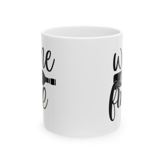 "Wine is Fine" - Funny Double Sided Print - White Ceramic Mug 11oz - Image 2