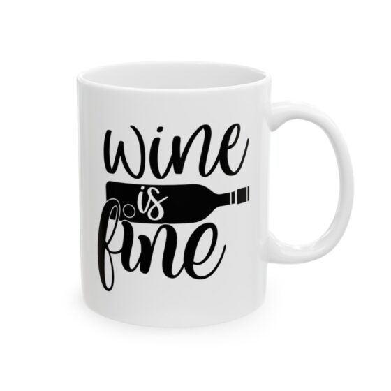 "Wine is Fine" - Funny Double Sided Print - White Ceramic Mug 11oz - Image 4