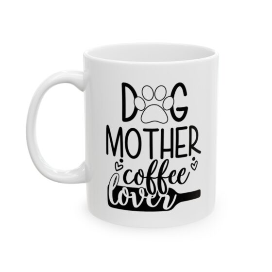 "Dog Mother Coffee Lover" - Funny Double Sided Print - White Ceramic Mug 11oz