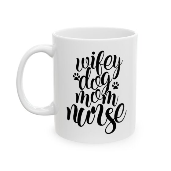 "Wifey Dog Mom Nurse" - Funny Double Sided Print - White Ceramic Mug 11oz