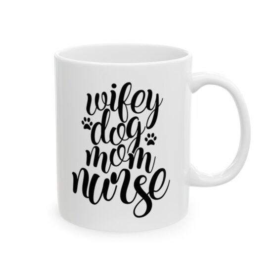 "Wifey Dog Mom Nurse" - Funny Double Sided Print - White Ceramic Mug 11oz - Image 4