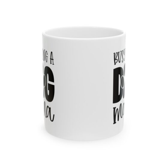 "Busy Being A Dog Mama" - Funny Double Sided Print - White Ceramic Mug 11oz - Image 2