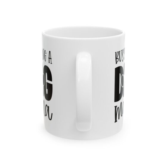 "Busy Being A Dog Mama" - Funny Double Sided Print - White Ceramic Mug 11oz - Image 3