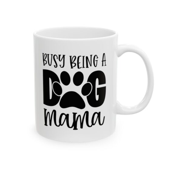 "Busy Being A Dog Mama" - Funny Double Sided Print - White Ceramic Mug 11oz - Image 4