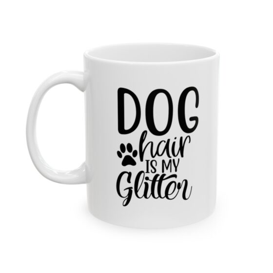 "Dog Hair Is My Glitter" - Funny Double Sided Print - White Ceramic Mug 11oz