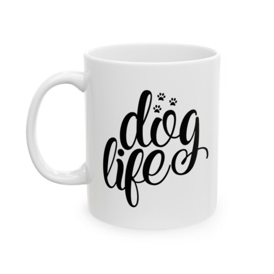 "Dog Life" - Funny Double Sided Print - White Ceramic Mug 11oz