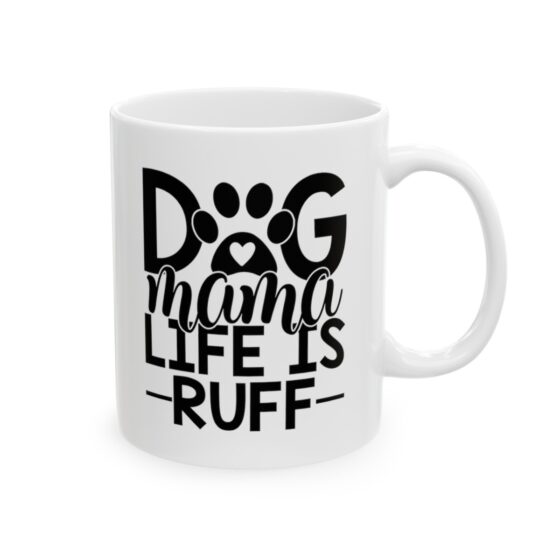 "Dog Mama Life Is Ruff" - Funny Double Sided Print - White Ceramic Mug 11oz - Image 4